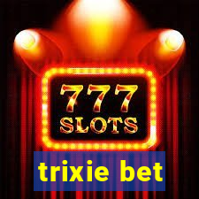 trixie bet